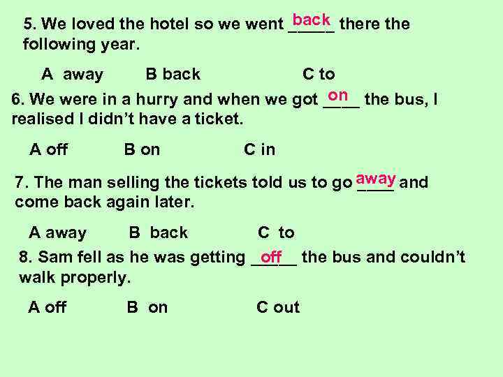 back 5. We loved the hotel so we went _____ there the following year.