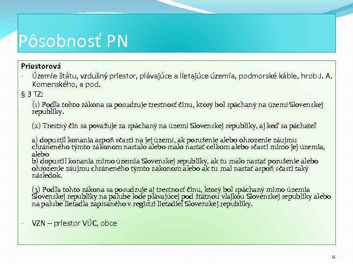 Pôsobnosť PN Priestorová - Územie štátu, vzdušný priestor, plávajúce a lietajúce územia, podmorské káble,