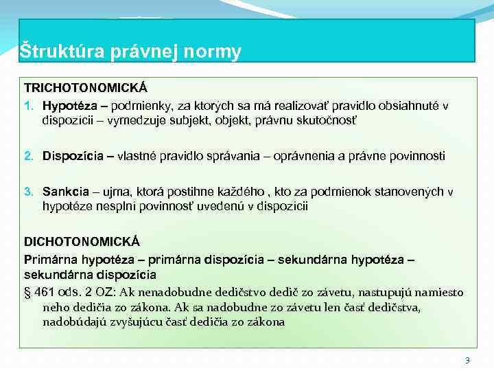 Štruktúra právnej normy TRICHOTONOMICKÁ 1. Hypotéza – podmienky, za ktorých sa má realizovať pravidlo