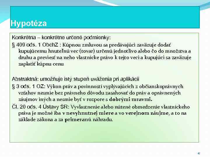 Hypotéza Konkrétna – konkrétne určené podmienky: § 409 ods. 1 Obch. Z : Kúpnou