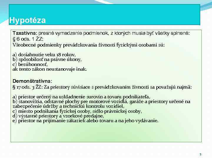 Hypotéza Taxatívna: presné vymedzenie podmienok, z ktorých musia byť všetky splnené: § 6 ods.