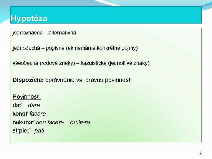 Hypotéza jednoznačná – alternatívna jednoduchá – popisná (ak nemáme konkrétne pojmy) všeobecná (rodové znaky)
