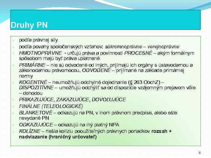 Druhy PN - podľa právnej sily - podľa povahy spoločenských vzťahov: súkromnoprávne – verejnoprávne