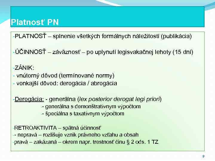 Platnosť PN -PLATNOSŤ – splnenie všetkých formálnych náležitostí (publikácia) -ÚČINNOSŤ – záväznosť – po