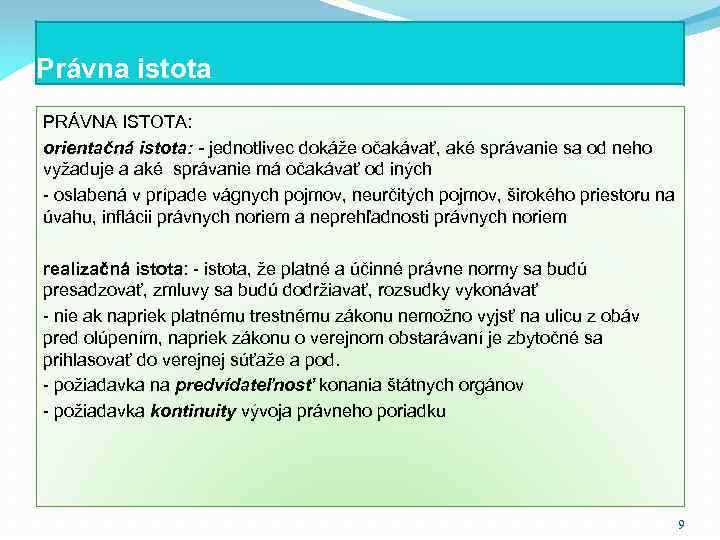 Právna istota PRÁVNA ISTOTA: orientačná istota: - jednotlivec dokáže očakávať, aké správanie sa od