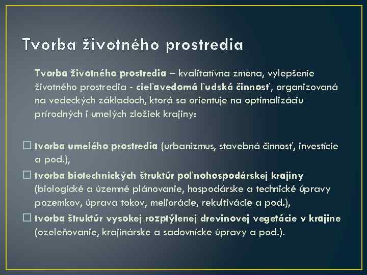 Tvorba životného prostredia – kvalitatívna zmena, vylepšenie životného prostredia - cieľavedomá ľudská činnosť, organizovaná