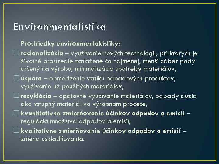 Environmentalistika Prostriedky environmentakistiky: racionalizácia – využívanie nových technológii, pri ktorých je životné prostredie zaťažené