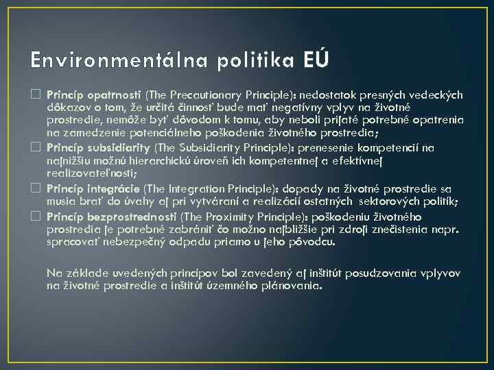 Environmentálna politika EÚ Princíp opatrnosti (The Precautionary Principle): nedostatok presných vedeckých dôkazov o tom,