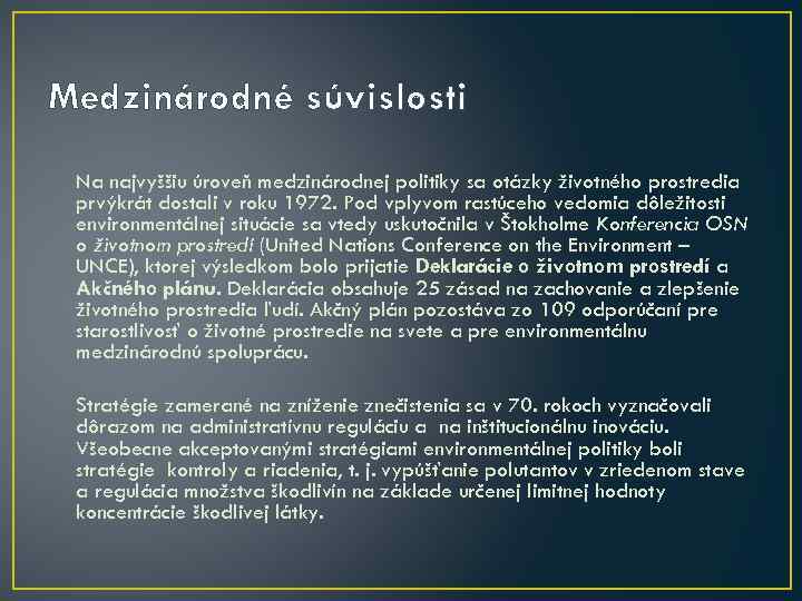 Medzinárodné súvislosti Na najvyššiu úroveň medzinárodnej politiky sa otázky životného prostredia prvýkrát dostali v