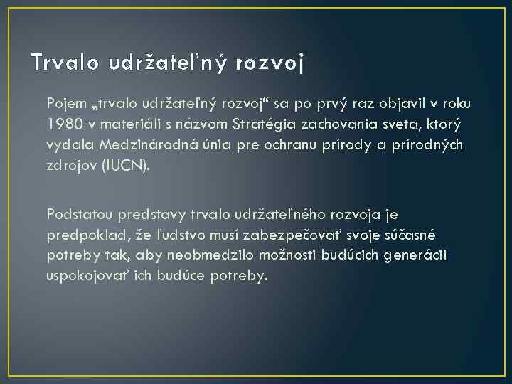 Trvalo udržateľný rozvoj Pojem „trvalo udržateľný rozvoj“ sa po prvý raz objavil v roku