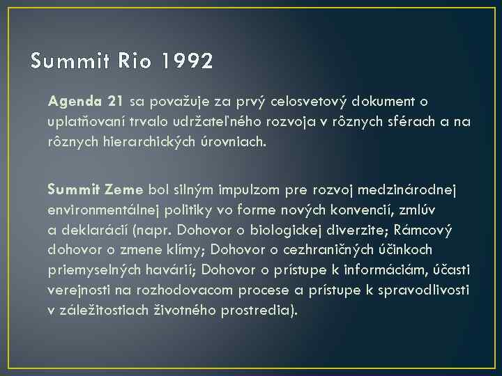 Summit Rio 1992 Agenda 21 sa považuje za prvý celosvetový dokument o uplatňovaní trvalo