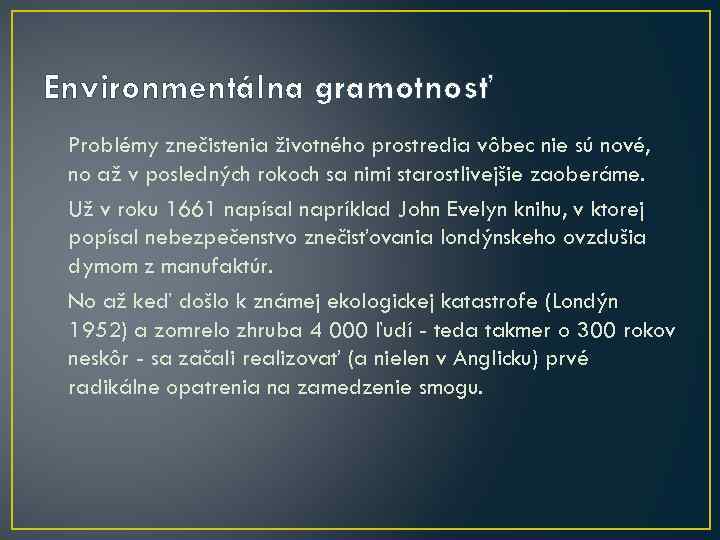 Environmentálna gramotnosť Problémy znečistenia životného prostredia vôbec nie sú nové, no až v posledných