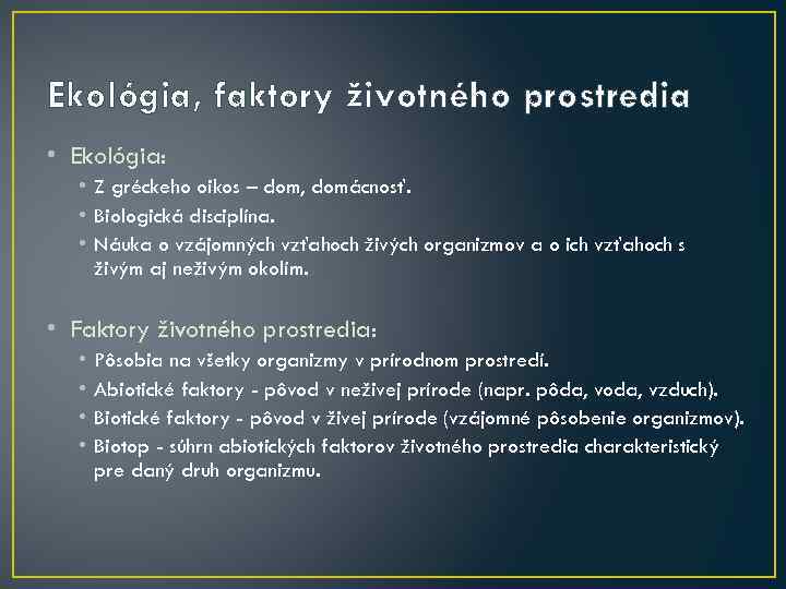 Ekológia, faktory životného prostredia • Ekológia: • Z gréckeho oikos – dom, domácnosť. •