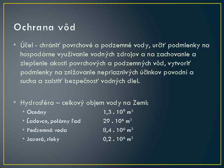 Ochrana vôd • Účel - chrániť povrchové a podzemné vody, určiť podmienky na hospodárne