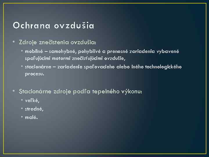 Ochrana ovzdušia • Zdroje znečistenia ovzdušia: • mobilné – samohybné, pohyblivé a prenosné zariadenia