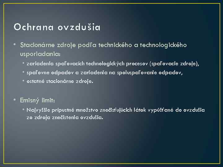 Ochrana ovzdušia • Stacionárne zdroje podľa technického a technologického usporiadania: • zariadenia spaľovacích technologických