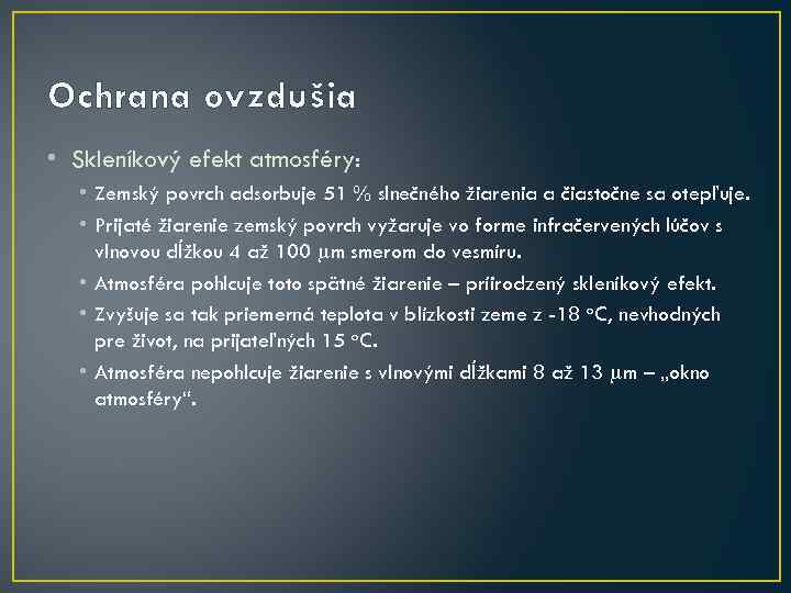 Ochrana ovzdušia • Skleníkový efekt atmosféry: • Zemský povrch adsorbuje 51 % slnečného žiarenia