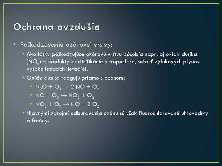 Ochrana ovzdušia • Poškodzovanie ozónovej vrstvy: • Ako látky poškodzujúce ozónovú vrstvu pôsobia napr.