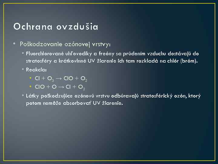 Ochrana ovzdušia • Poškodzovanie ozónovej vrstvy: • Fluorchlorované uhľovodíky a freóny sa prúdením vzduchu