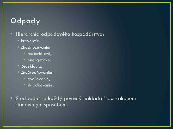 Odpady • Hierarchia odpadového hospodárstva: • Prevencia. • Zhodnocovanie: • materiálové, • energetické. •