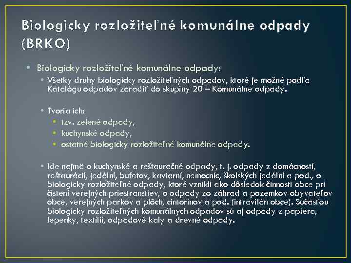 Biologicky rozložiteľné komunálne odpady (BRKO) • Biologicky rozložiteľné komunálne odpady: • Všetky druhy biologicky