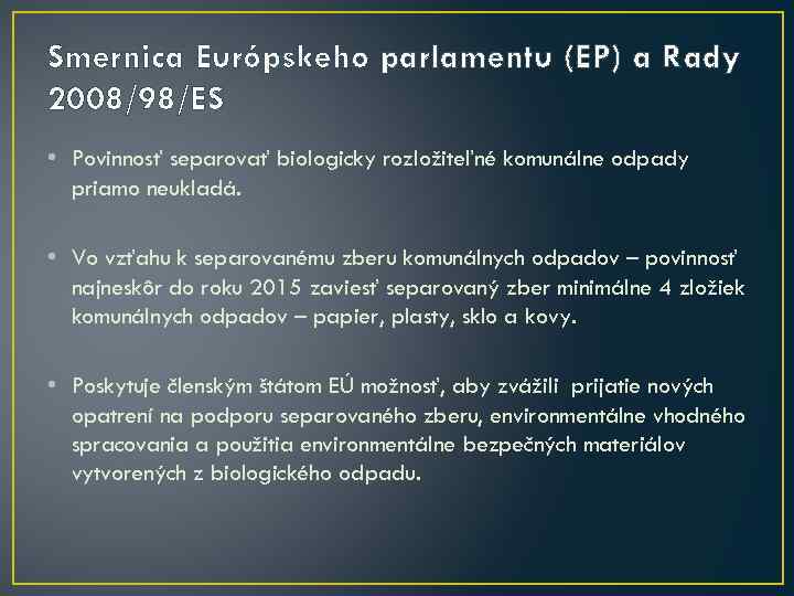 Smernica Európskeho parlamentu (EP) a Rady 2008/98/ES • Povinnosť separovať biologicky rozložiteľné komunálne odpady