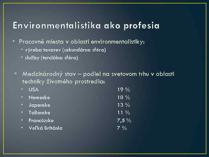 Environmentalistika ako profesia • Pracovné miesta v oblasti environmentalistiky: • výroba tovarov (sekundárna sféra)