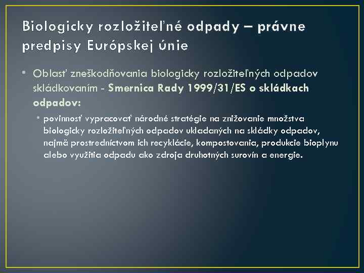 Biologicky rozložiteľné odpady – právne predpisy Európskej únie • Oblasť zneškodňovania biologicky rozložiteľných odpadov