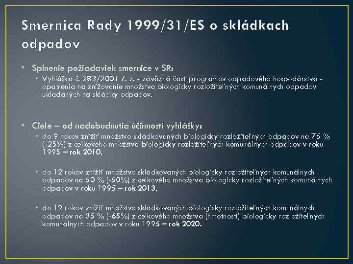 Smernica Rady 1999/31/ES o skládkach odpadov • Splnenie požiadaviek smernice v SR: • Vyhláška