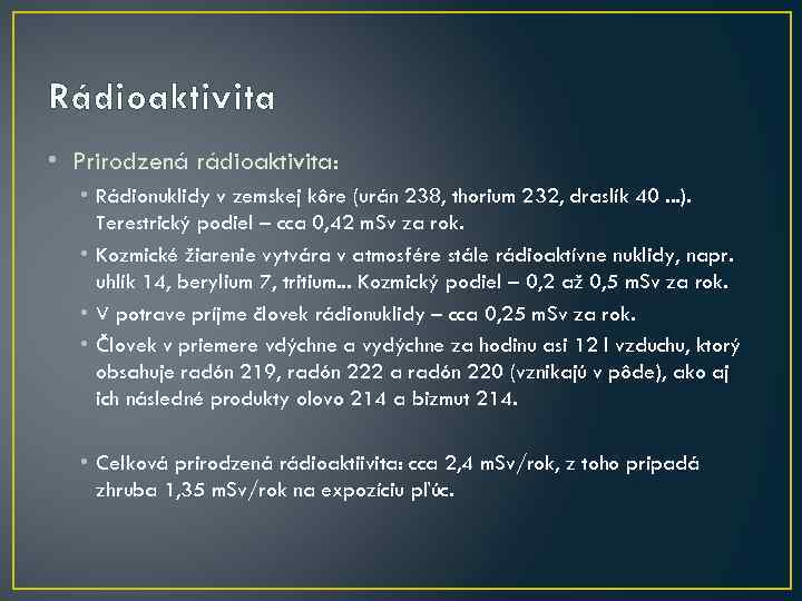 Rádioaktivita • Prirodzená rádioaktivita: • Rádionuklidy v zemskej kôre (urán 238, thorium 232, draslík