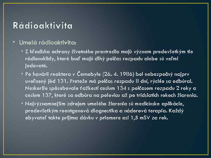 Rádioaktivita • Umelá rádioaktivita: • Z hľadiska ochrany životného prostredia majú význam predovšetkým tie