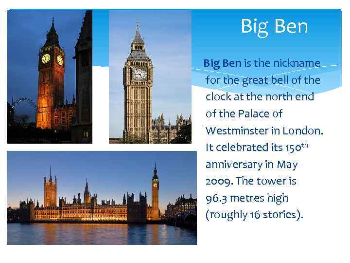 Big Ben is the nickname for the great bell of the clock at the