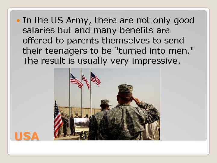  In the US Army, there are not only good salaries but and many