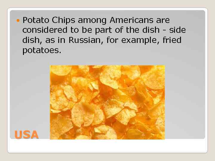  Potato Chips among Americans are considered to be part of the dish -