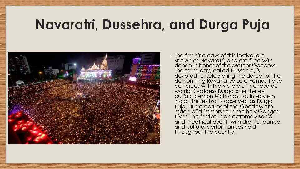 Navaratri, Dussehra, and Durga Puja ◦ The first nine days of this festival are