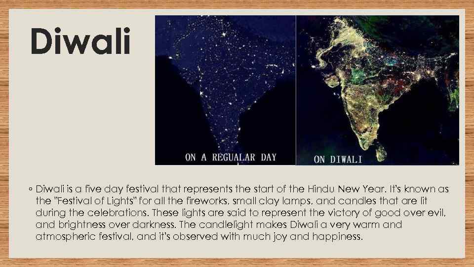 Diwali ◦ Diwali is a five day festival that represents the start of the