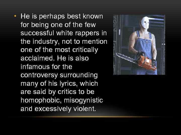  • He is perhaps best known for being one of the few successful