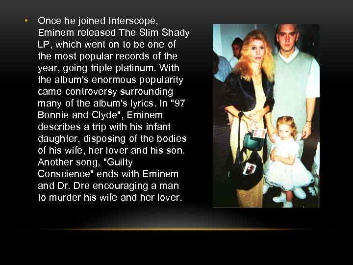  • Once he joined Interscope, Eminem released The Slim Shady LP, which went