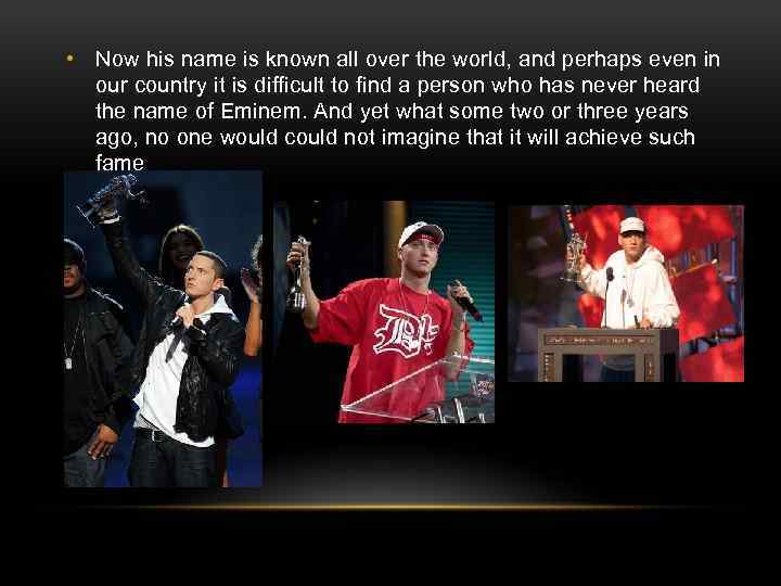  • Now his name is known all over the world, and perhaps even