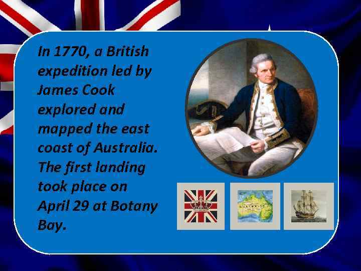 In 1770, a British expedition led by James Cook explored and mapped the east