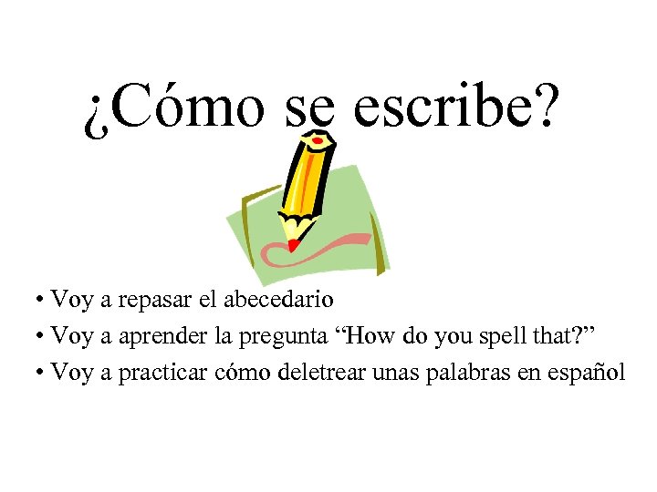 ¿Cómo se escribe? • Voy a repasar el abecedario • Voy a aprender la