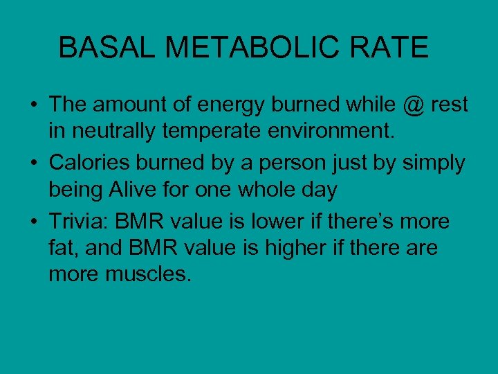 BASAL METABOLIC RATE • The amount of energy burned while @ rest in neutrally