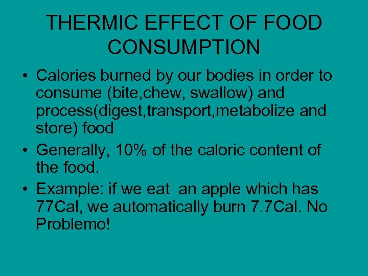 THERMIC EFFECT OF FOOD CONSUMPTION • Calories burned by our bodies in order to