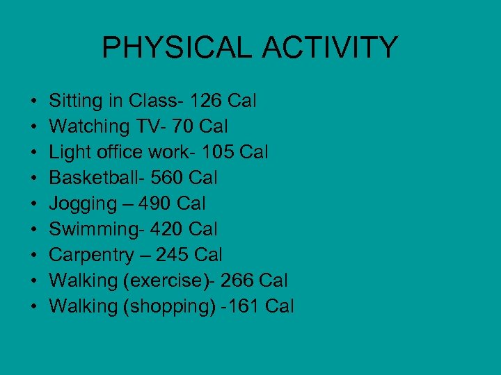 PHYSICAL ACTIVITY • • • Sitting in Class- 126 Cal Watching TV- 70 Cal