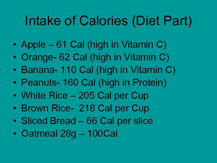 Intake of Calories (Diet Part) • • Apple – 61 Cal (high in Vitamin