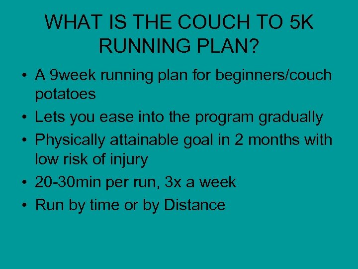 WHAT IS THE COUCH TO 5 K RUNNING PLAN? • A 9 week running