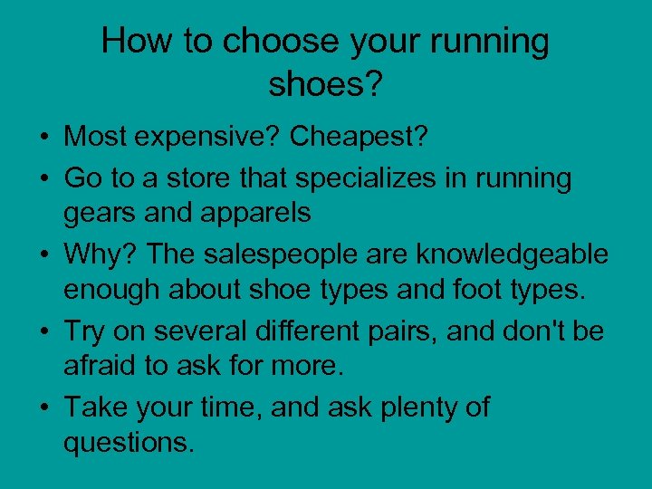 How to choose your running shoes? • Most expensive? Cheapest? • Go to a