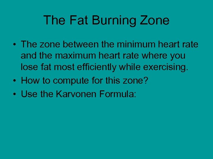 The Fat Burning Zone • The zone between the minimum heart rate and the