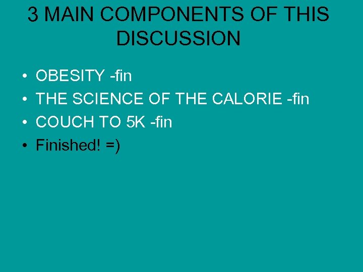 3 MAIN COMPONENTS OF THIS DISCUSSION • • OBESITY -fin THE SCIENCE OF THE