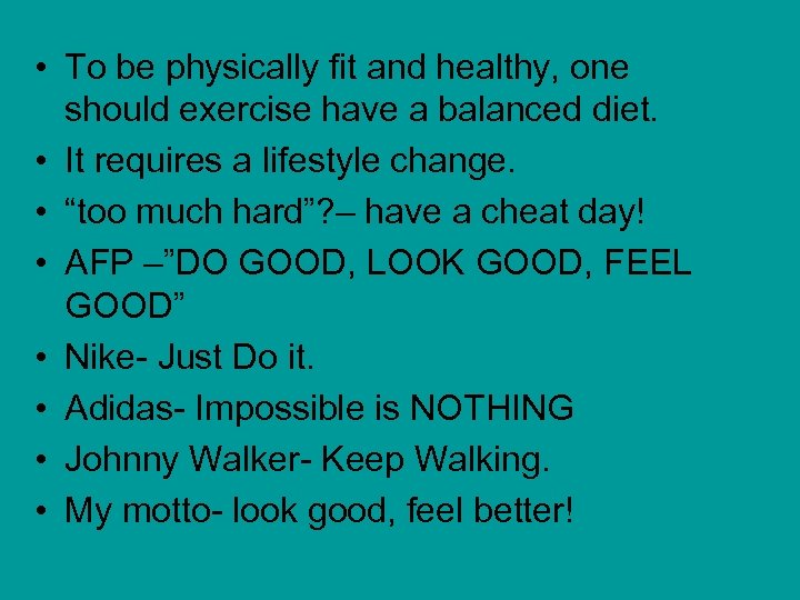  • To be physically fit and healthy, one should exercise have a balanced